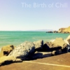 The Birth of Chill [Hip-Hop]