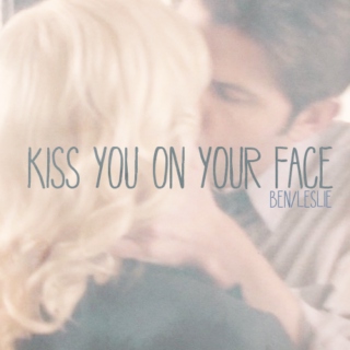 Kiss You on Your Face