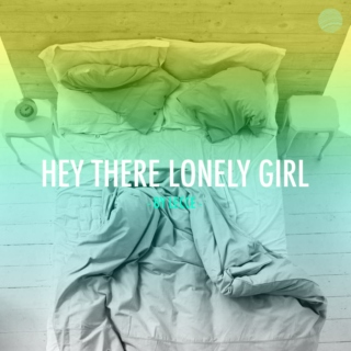 Hey There Lonely Girl