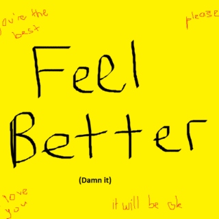 Feel better damn it