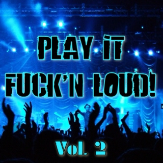 Play it Fck'n Loud! Vol.2