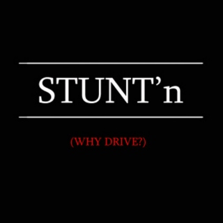 Stunt'n (Why Drive?)