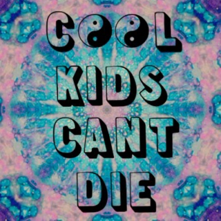 Cool kids can't die