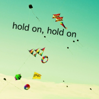 hold on, hold on