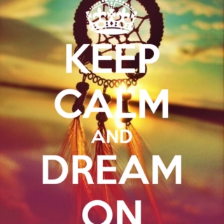 Keep Calm & Dream On !