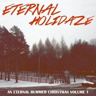 Eternal Holidaze: An Eternal Bummer Christmas Volume 1.