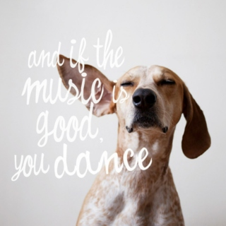 And if the music is good, you dance