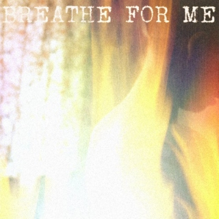 Breathe For Me