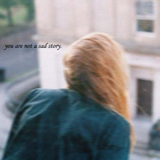 you are not a sad story.