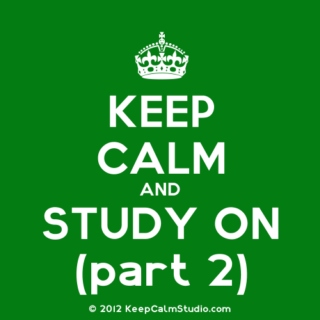 Keep Calm and Study On: Part II