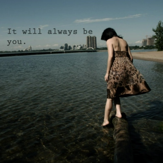It will always be you...