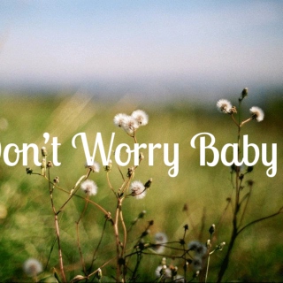 Don't worry baby