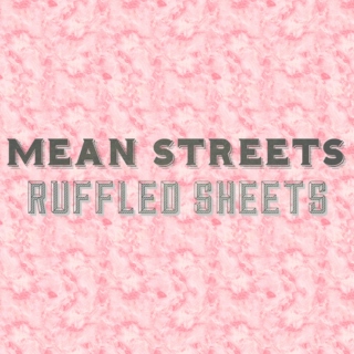 Mean Streets / Ruffled Sheets