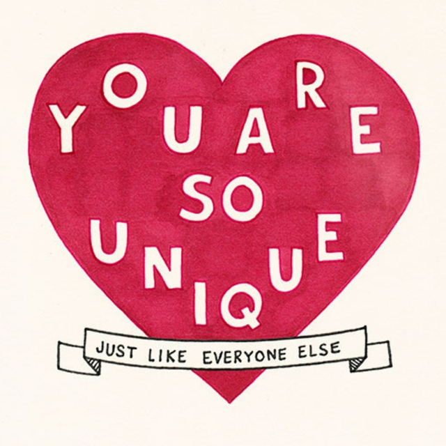 You are so unique (just like everyone else)