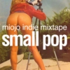 Miojo Indie Mixtape Small Pop Edition