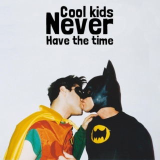 Cool kids never have the time