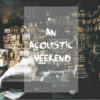 acoustic weekend. 