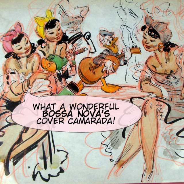 What a Wondeful Bossa Nova's Cover Camarada!