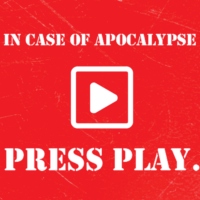in case of apocalypse, press play.