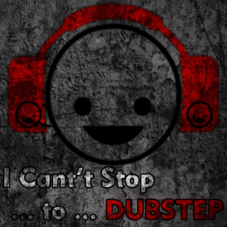 I Can't Stop ... to ... DUBSTEP 