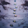 when you say forever