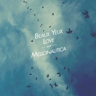 Beaux Yeux, Love, and Mellonautica