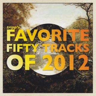 Tripp's Favorite Fifty Tracks Of 2012