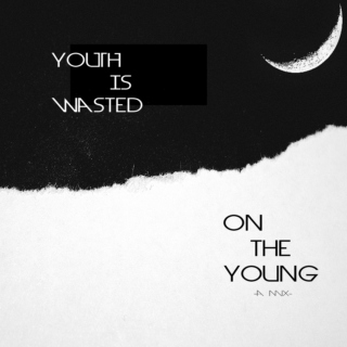 Youth Is Wasted On The Young