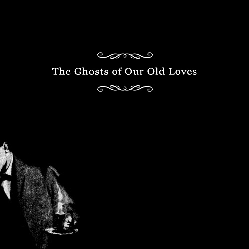 The Ghosts of our Old Loves