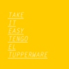 Take It Easy, Tengo el Tupperware