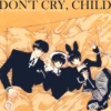 Don't Cry, Child