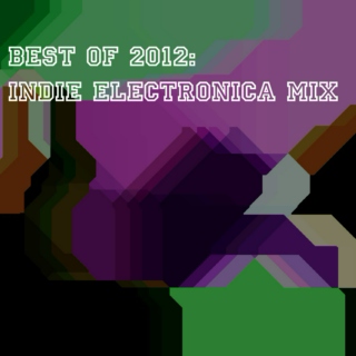 Best of 2012: Indie Electronica