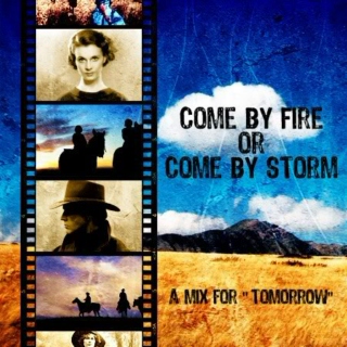 Come By Fire or Come By Storm