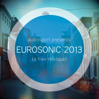 Eurosonic 2013 (A Free Mixtape)