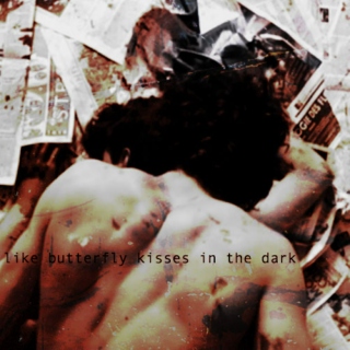 like butterfly kisses in the dark