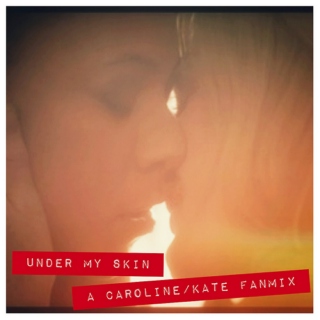 Under My Skin - A Caroline/Kate mix