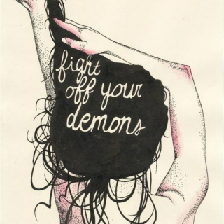 Fight off your demons.