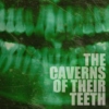 The Caverns Of Their Teeth