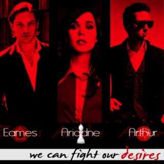 We Can Fight Our Desires - Eames/Ariadne/Arthur