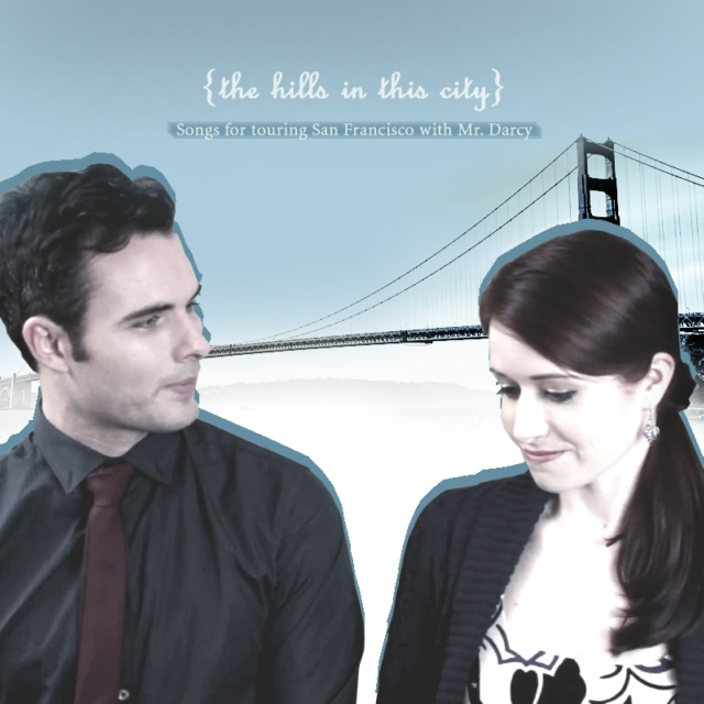 the hills in this city: Songs for Touring San Francisco with Mr. Darcy