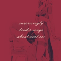Surprisingly Tender Songs about Oral Sex