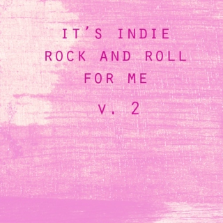 it's indie rock'n'roll for me, part deux