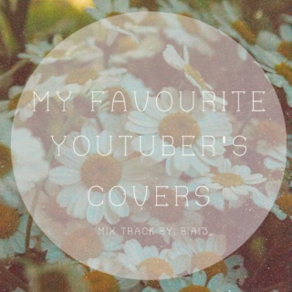 My Favourite Youtuber's Covers