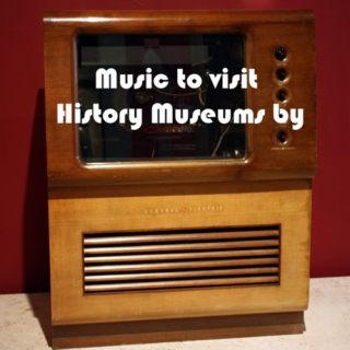 Music to visit History Museums by