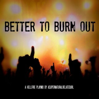Better To Burn Out || A Hellfire Playlist
