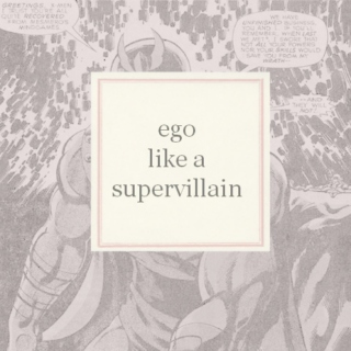 ego like a supervillain