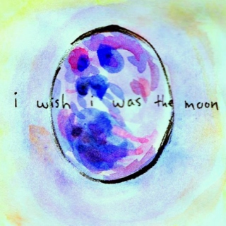 i wish i was the moon