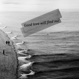 good love will find me