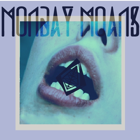 Monday Moans