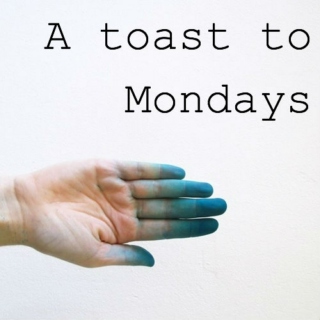 A toast to Mondays